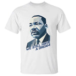 Martin Luther King Jr T Shirt We Still Have A Dream - African Pride