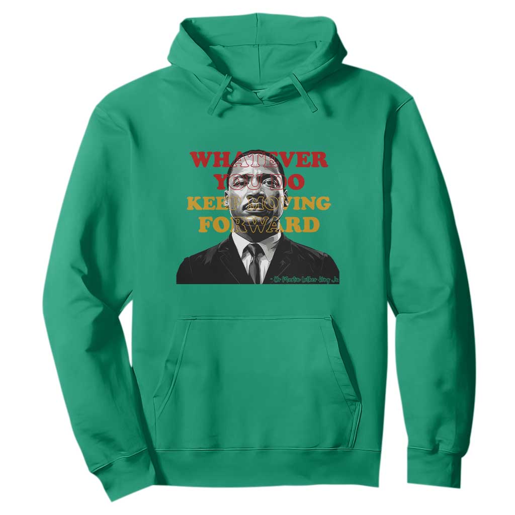 Martin Luther King Jr Hoodie Whatever You Do Keep Moving Forward - African Pride