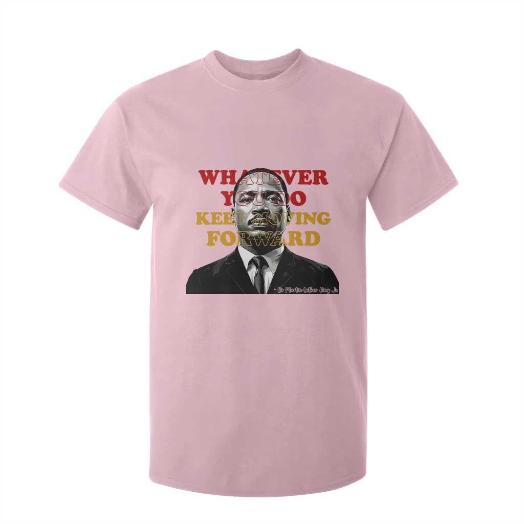 Martin Luther King Jr T Shirt For Kid Whatever You Do Keep Moving Forward - African Pride
