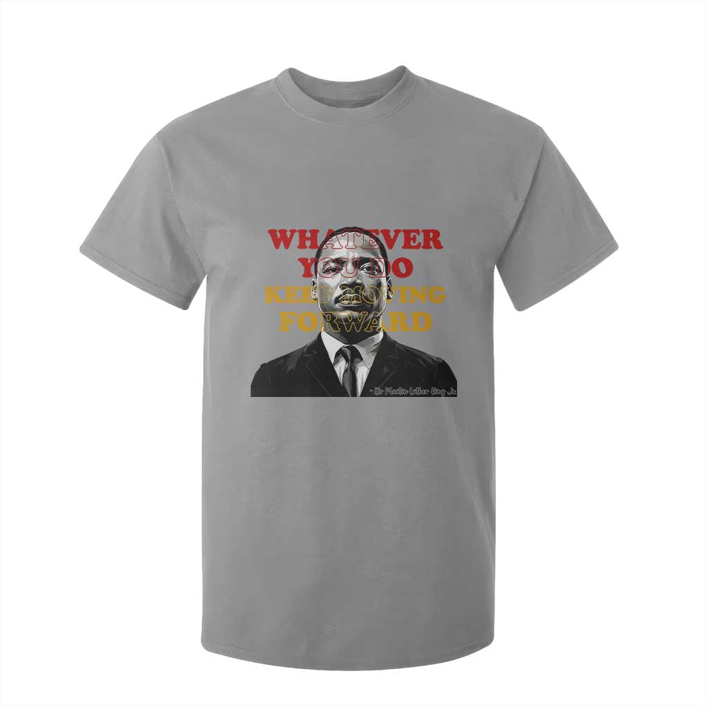 Martin Luther King Jr T Shirt For Kid Whatever You Do Keep Moving Forward - African Pride