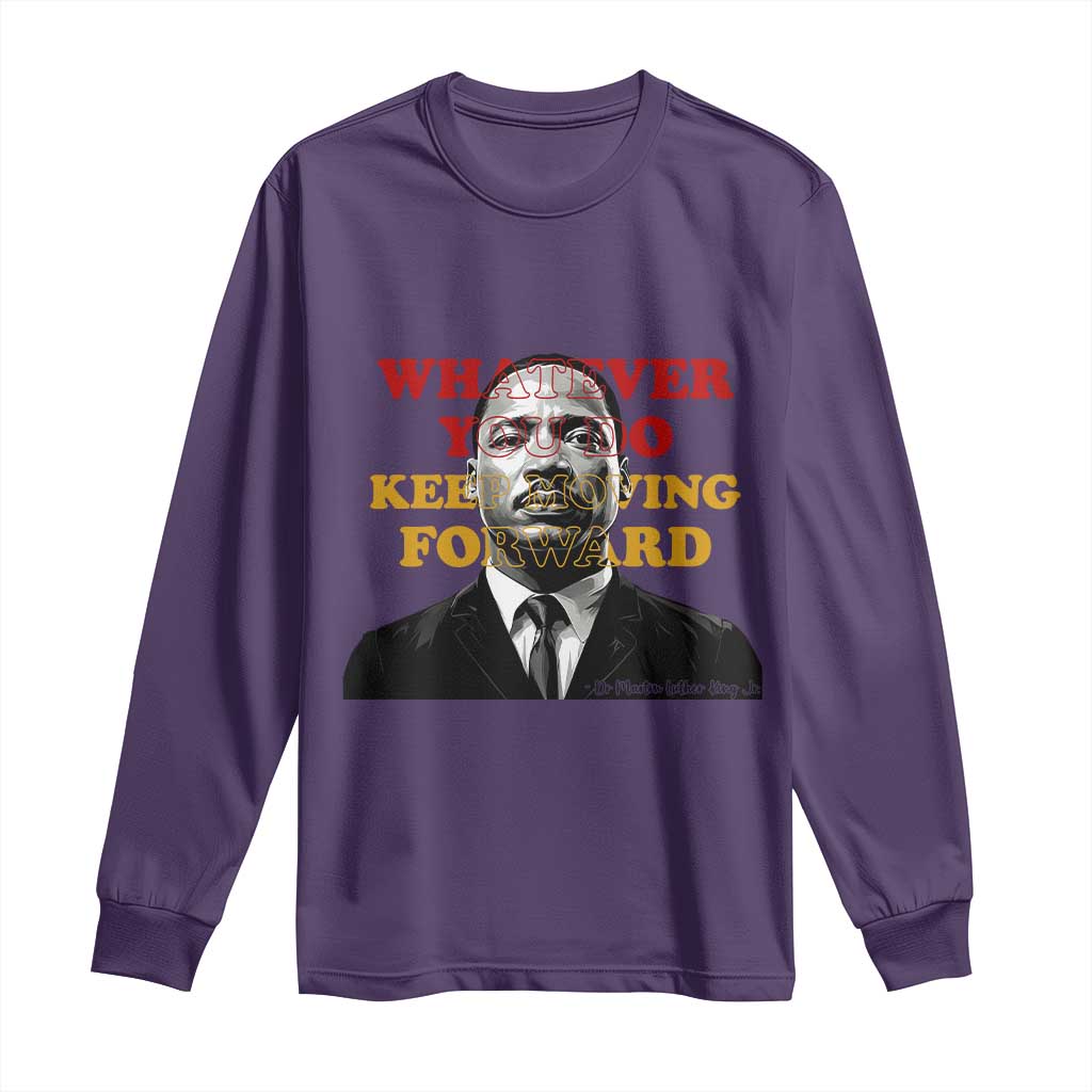 Martin Luther King Jr Long Sleeve Shirt Whatever You Do Keep Moving Forward - African Pride