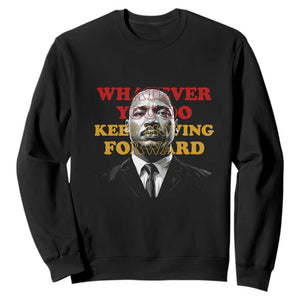 Martin Luther King Jr Sweatshirt Whatever You Do Keep Moving Forward - African Pride