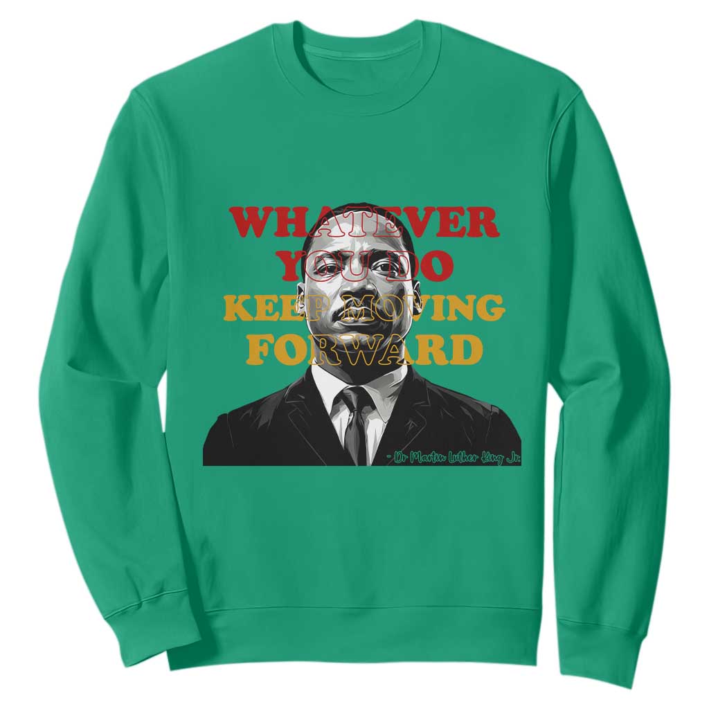 Martin Luther King Jr Sweatshirt Whatever You Do Keep Moving Forward - African Pride