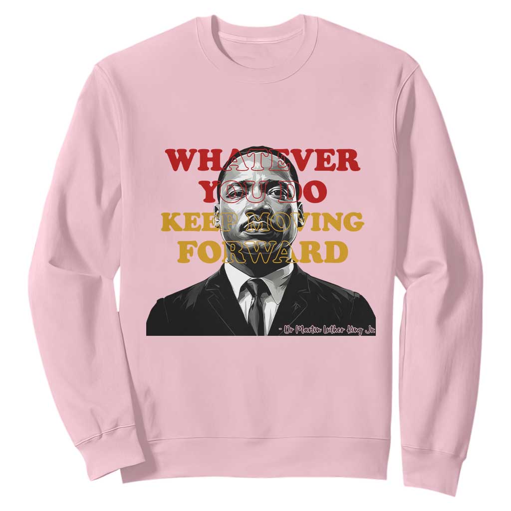 Martin Luther King Jr Sweatshirt Whatever You Do Keep Moving Forward - African Pride