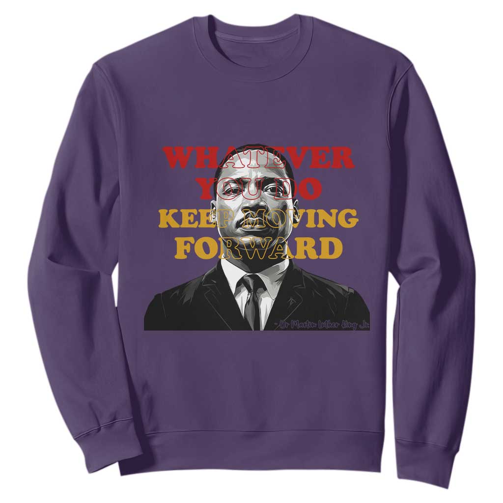 Martin Luther King Jr Sweatshirt Whatever You Do Keep Moving Forward - African Pride