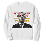 Martin Luther King Jr Sweatshirt Whatever You Do Keep Moving Forward - African Pride