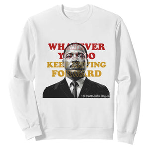 Martin Luther King Jr Sweatshirt Whatever You Do Keep Moving Forward - African Pride
