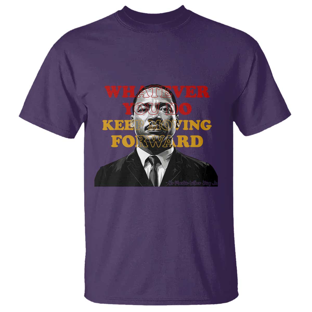 Martin Luther King Jr T Shirt Whatever You Do Keep Moving Forward - African Pride