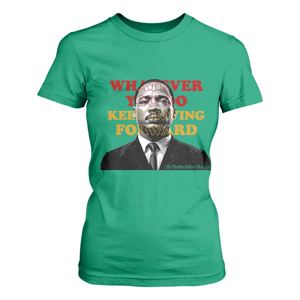 Martin Luther King Jr T Shirt For Women Whatever You Do Keep Moving Forward - African Pride
