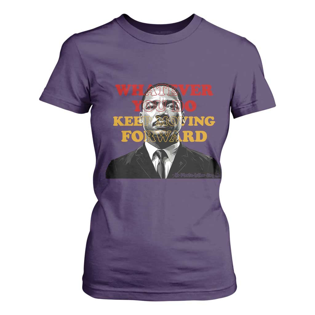 Martin Luther King Jr T Shirt For Women Whatever You Do Keep Moving Forward - African Pride