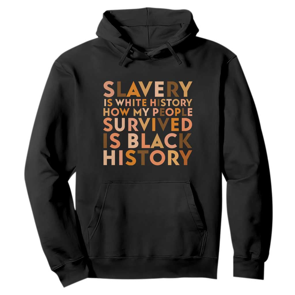 Black History Melanin Hoodie Slavery Is White History How My People Survived Is Black History - African Pride