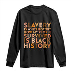 Black History Melanin Long Sleeve Shirt Slavery Is White History How My People Survived Is Black History - African Pride