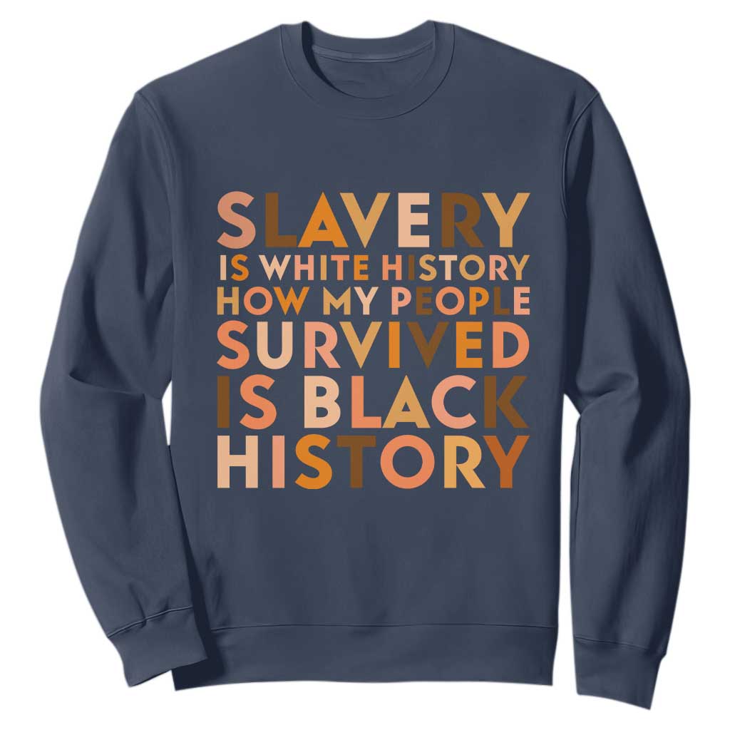 Black History Melanin Sweatshirt Slavery Is White History How My People Survived Is Black History - African Pride