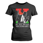 Malcolm X T Shirt For Women By Any Means Necessary - African Pride