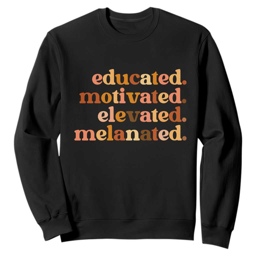 Black Pride Melanin Sweatshirt Educated Motivated Elevated Melanated