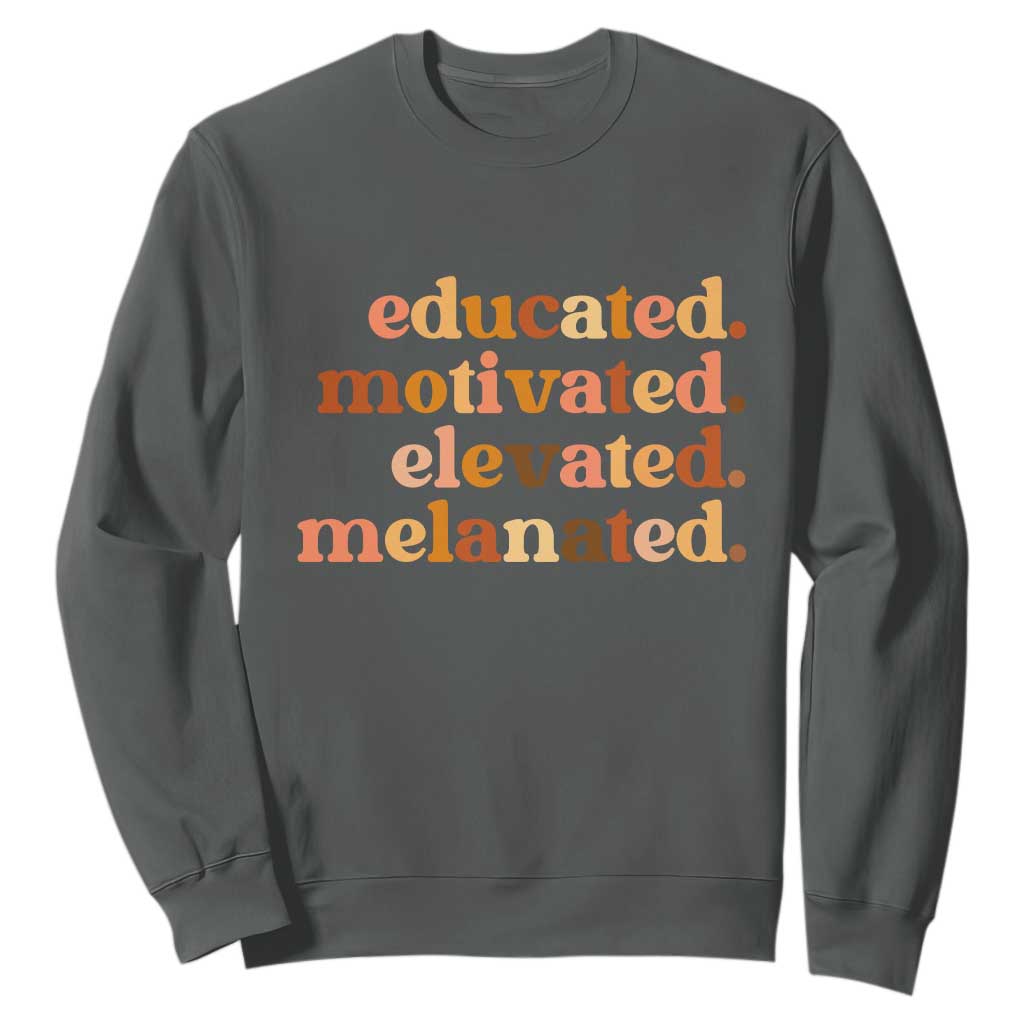 Black Pride Melanin Sweatshirt Educated Motivated Elevated Melanated