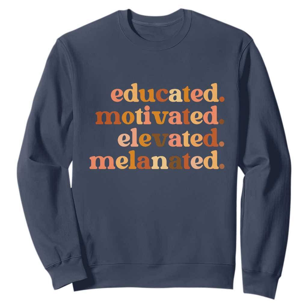 Black Pride Melanin Sweatshirt Educated Motivated Elevated Melanated