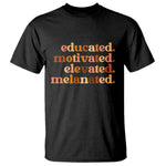 Black Pride Melanin T Shirt Educated Motivated Elevated Melanated
