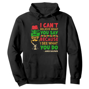 James Baldwin Hoodie I Can't Believe What You Say Because I See What You Do