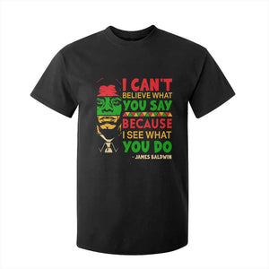 James Baldwin T Shirt For Kid I Can't Believe What You Say Because I See What You Do
