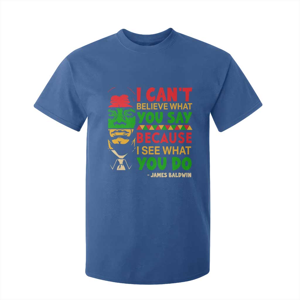 James Baldwin T Shirt For Kid I Can't Believe What You Say Because I See What You Do