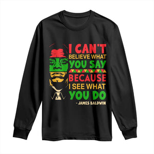 James Baldwin Long Sleeve Shirt I Can't Believe What You Say Because I See What You Do