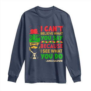 James Baldwin Long Sleeve Shirt I Can't Believe What You Say Because I See What You Do