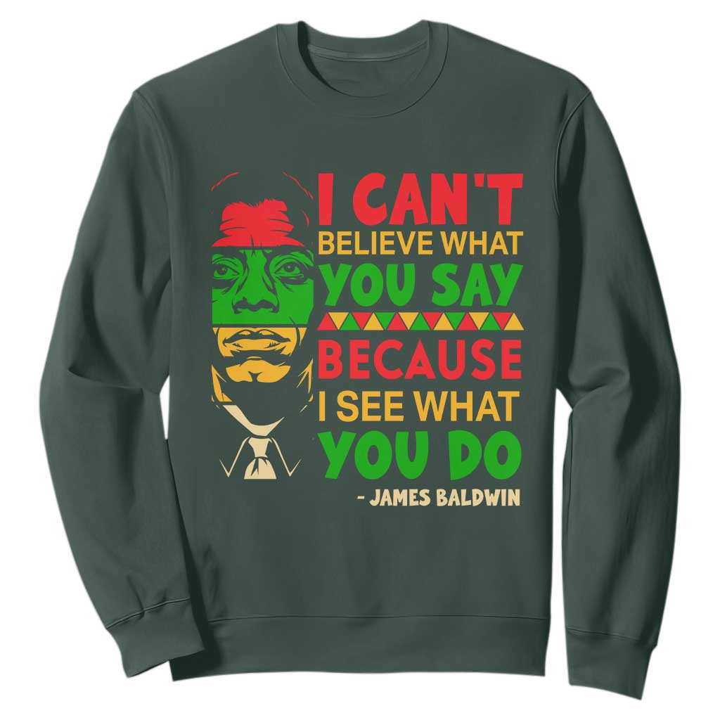James Baldwin Sweatshirt I Can't Believe What You Say Because I See What You Do