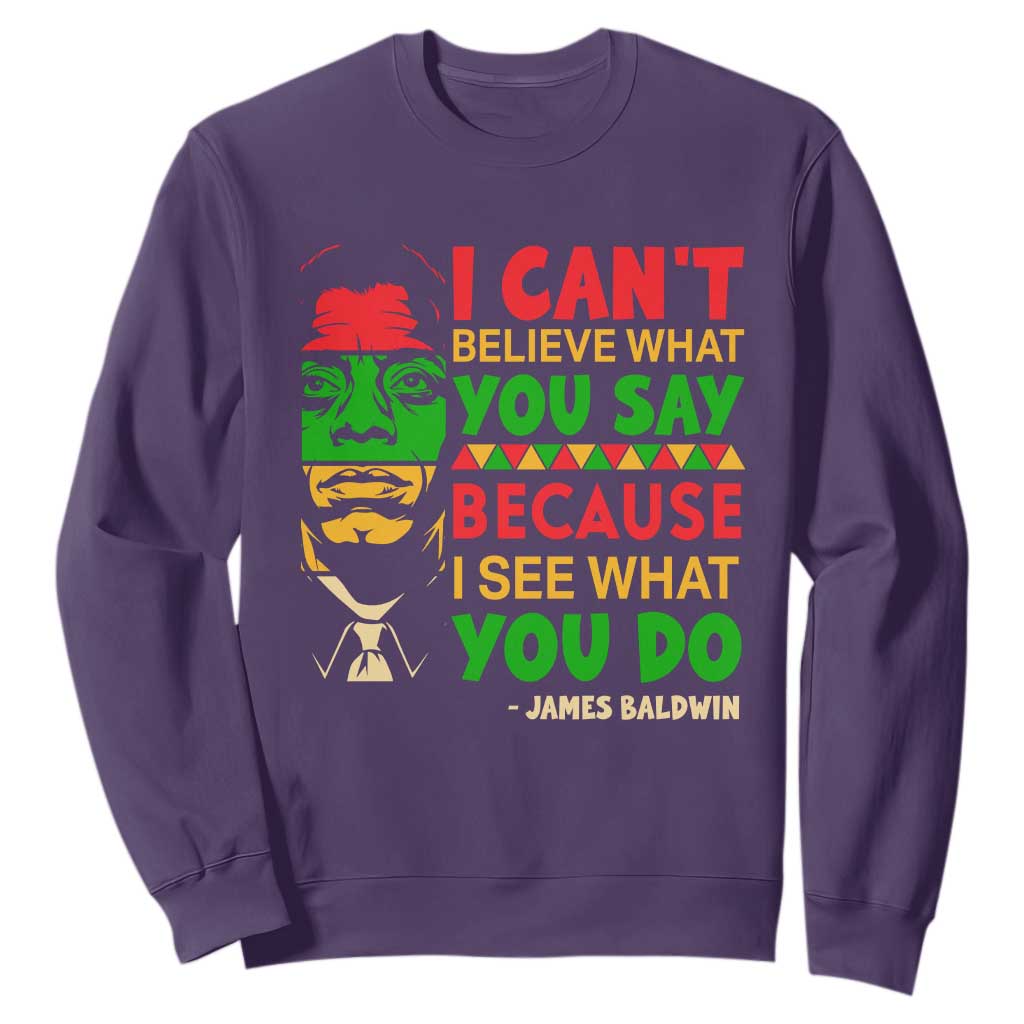 James Baldwin Sweatshirt I Can't Believe What You Say Because I See What You Do