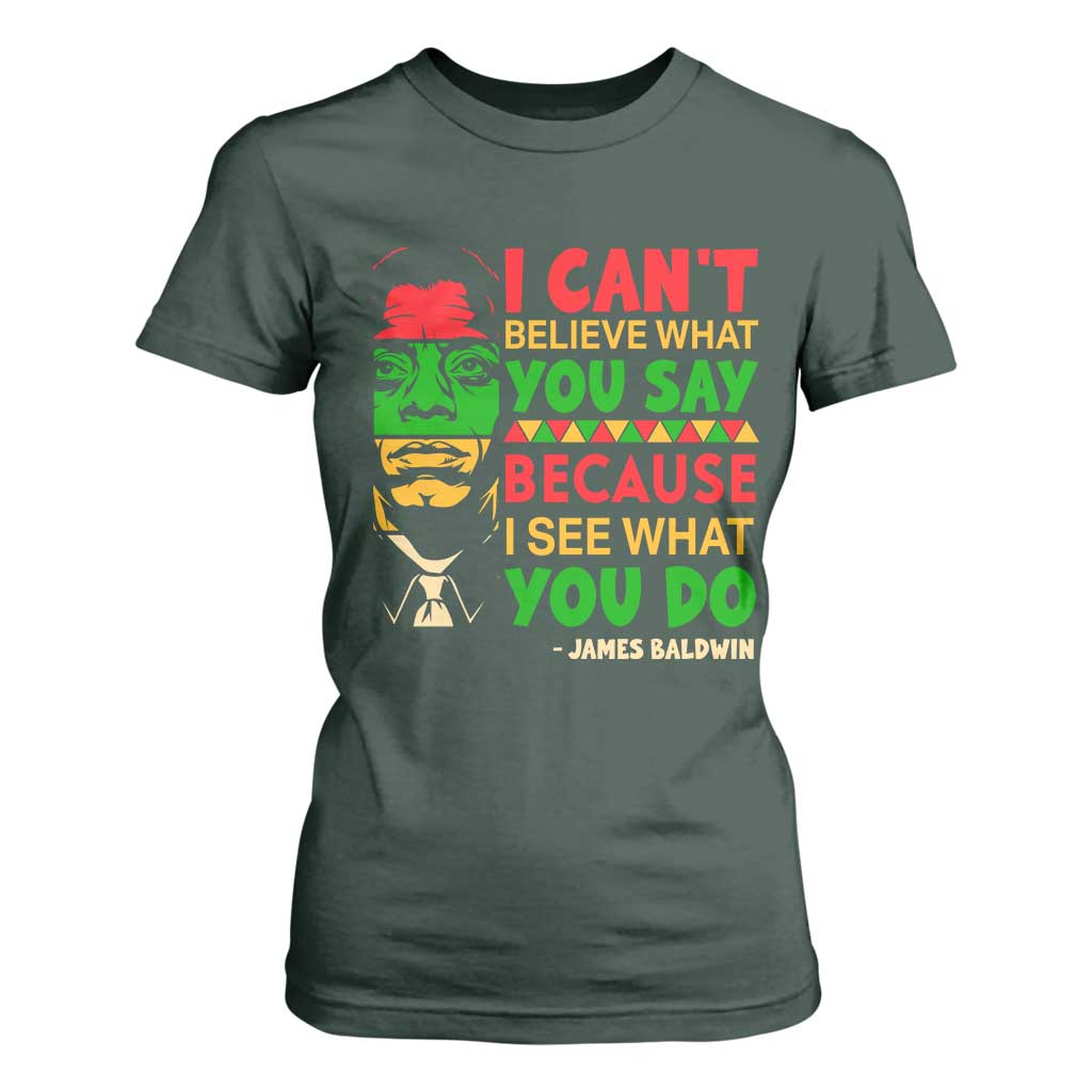 James Baldwin T Shirt For Women I Can't Believe What You Say Because I See What You Do