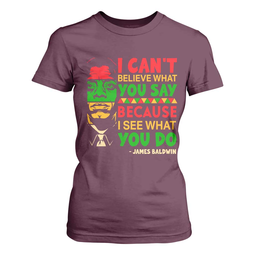 James Baldwin T Shirt For Women I Can't Believe What You Say Because I See What You Do