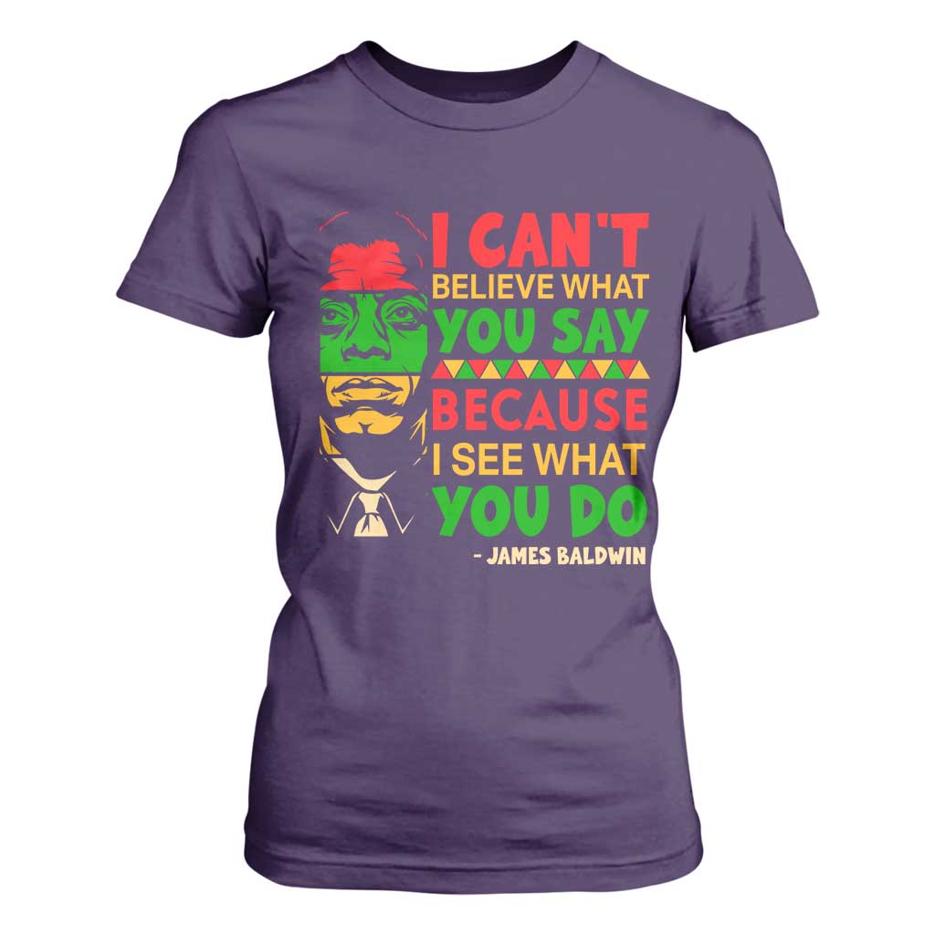 James Baldwin T Shirt For Women I Can't Believe What You Say Because I See What You Do