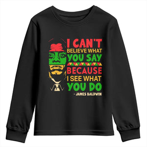 James Baldwin Youth Sweatshirt I Can't Believe What You Say Because I See What You Do