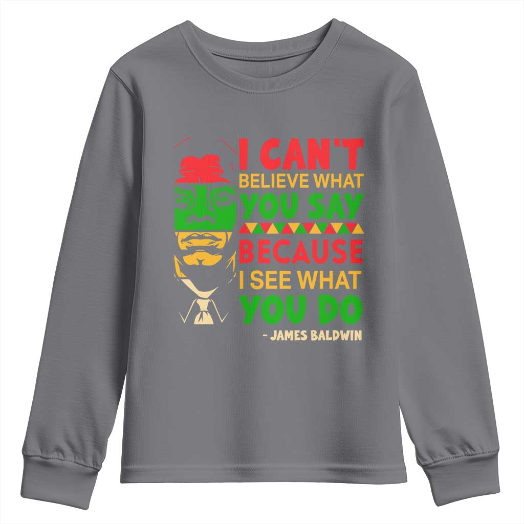 James Baldwin Youth Sweatshirt I Can't Believe What You Say Because I See What You Do