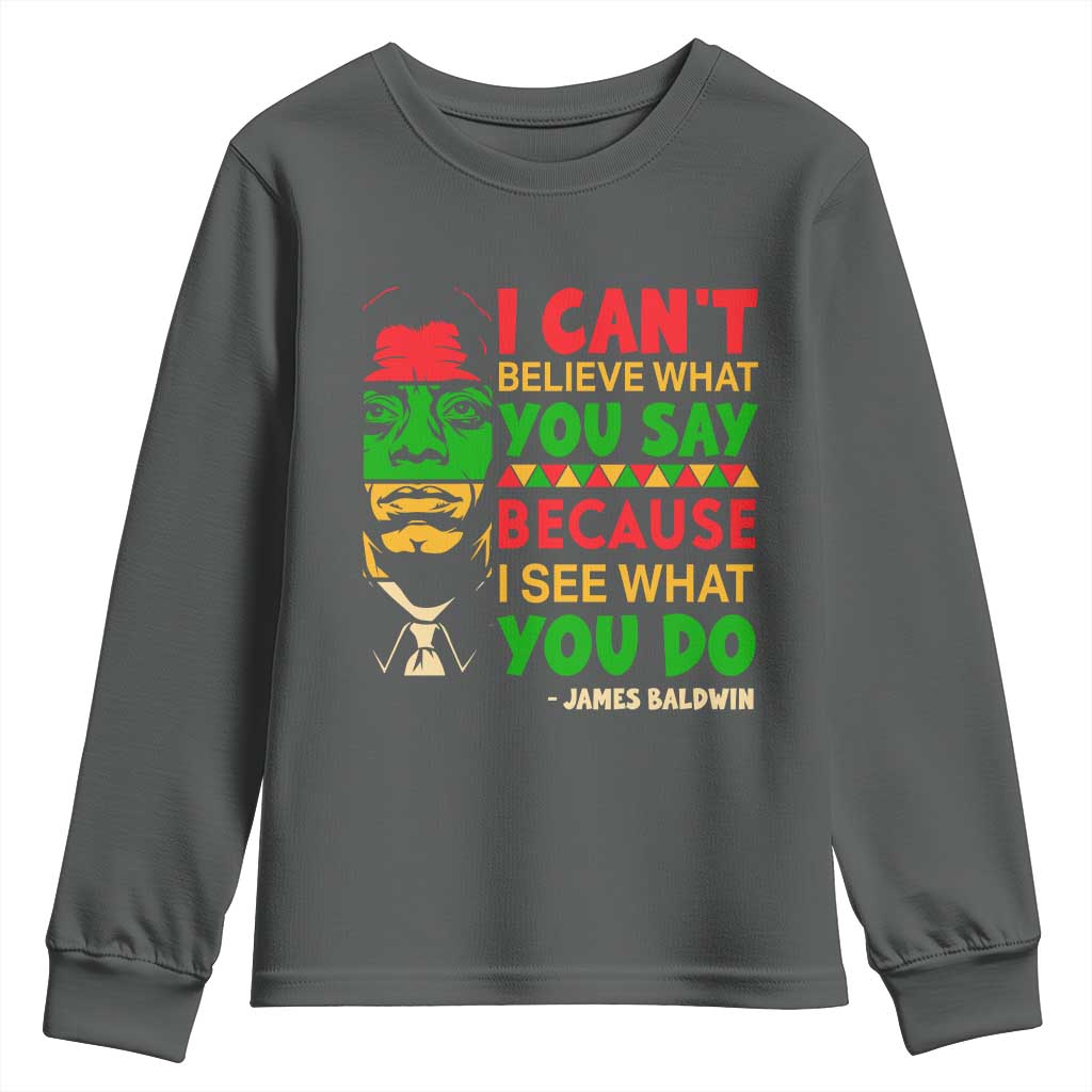 James Baldwin Youth Sweatshirt I Can't Believe What You Say Because I See What You Do