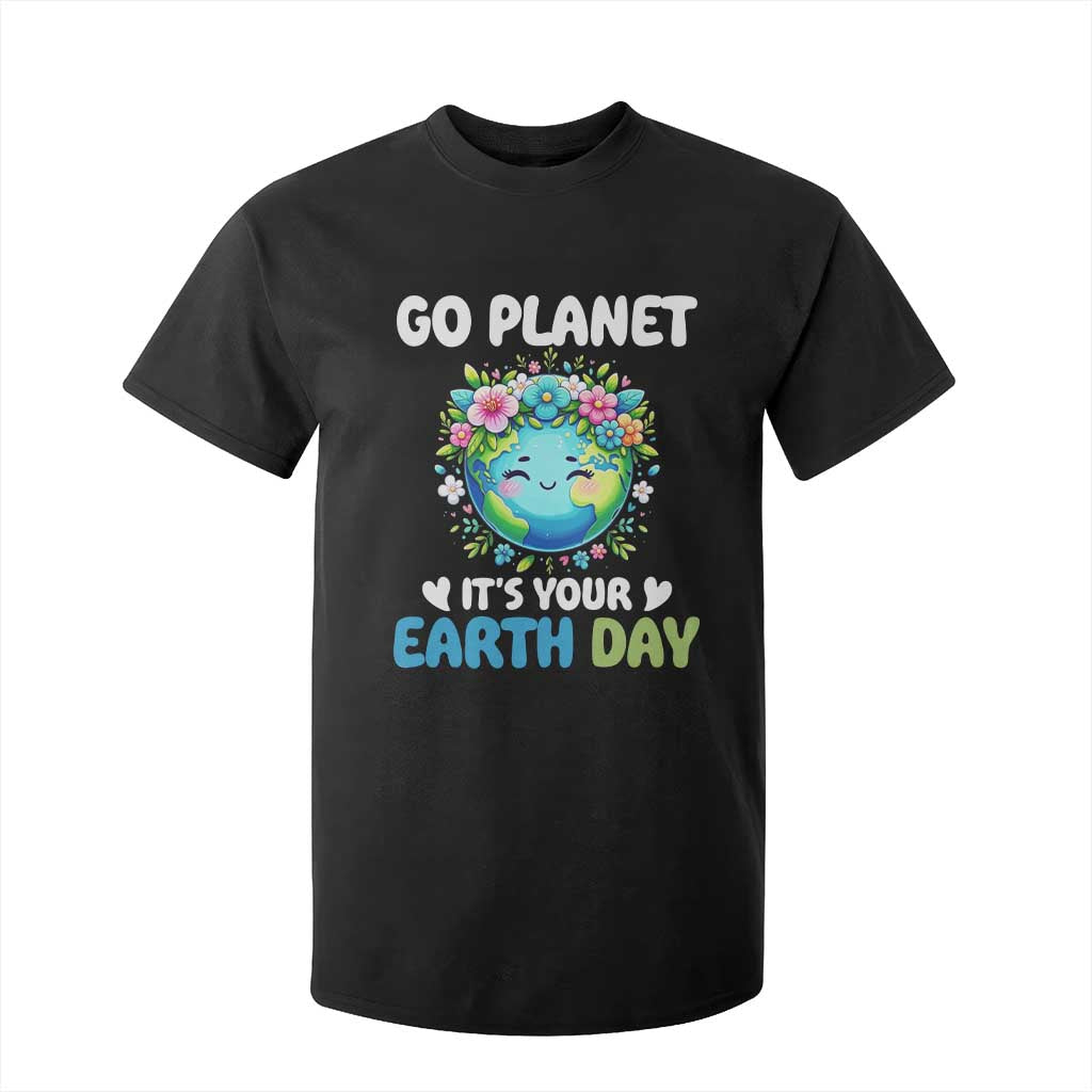 Go Planet It's Your Earth Day T Shirt For Kid Funny Sarcastic Nature Lover