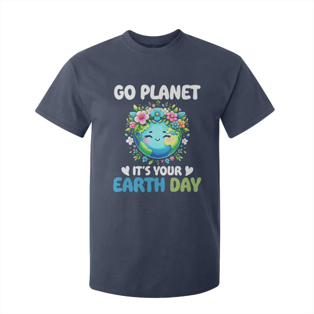 Go Planet It's Your Earth Day T Shirt For Kid Funny Sarcastic Nature Lover