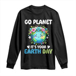 Go Planet It's Your Earth Day Long Sleeve Shirt Funny Sarcastic Nature Lover