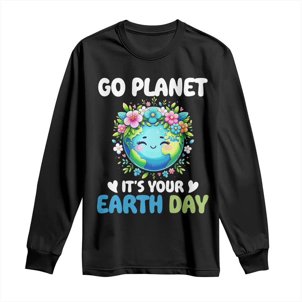 Go Planet It's Your Earth Day Long Sleeve Shirt Funny Sarcastic Nature Lover