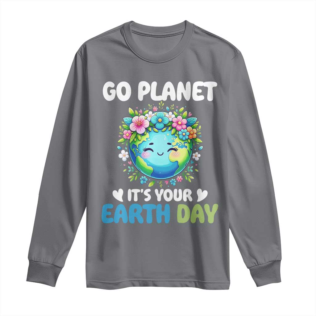 Go Planet It's Your Earth Day Long Sleeve Shirt Funny Sarcastic Nature Lover