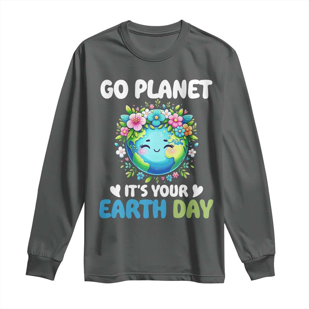Go Planet It's Your Earth Day Long Sleeve Shirt Funny Sarcastic Nature Lover
