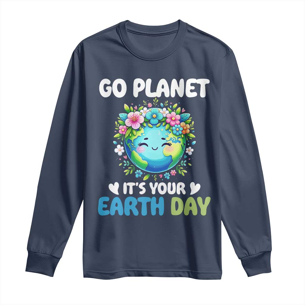 Go Planet It's Your Earth Day Long Sleeve Shirt Funny Sarcastic Nature Lover