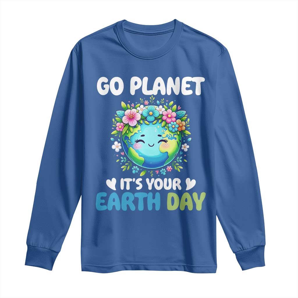 Go Planet It's Your Earth Day Long Sleeve Shirt Funny Sarcastic Nature Lover