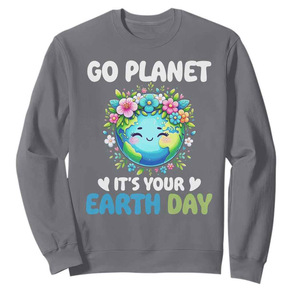 Go Planet It's Your Earth Day Sweatshirt Funny Sarcastic Nature Lover