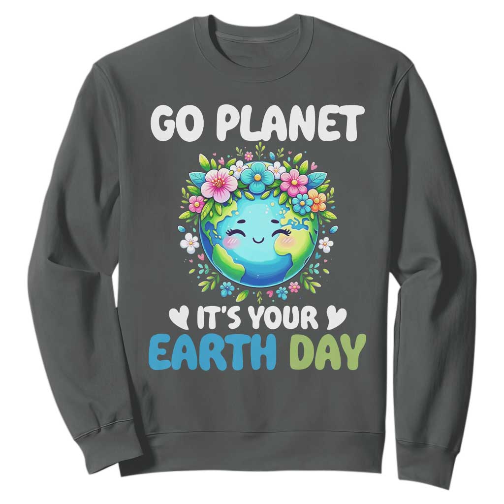 Go Planet It's Your Earth Day Sweatshirt Funny Sarcastic Nature Lover