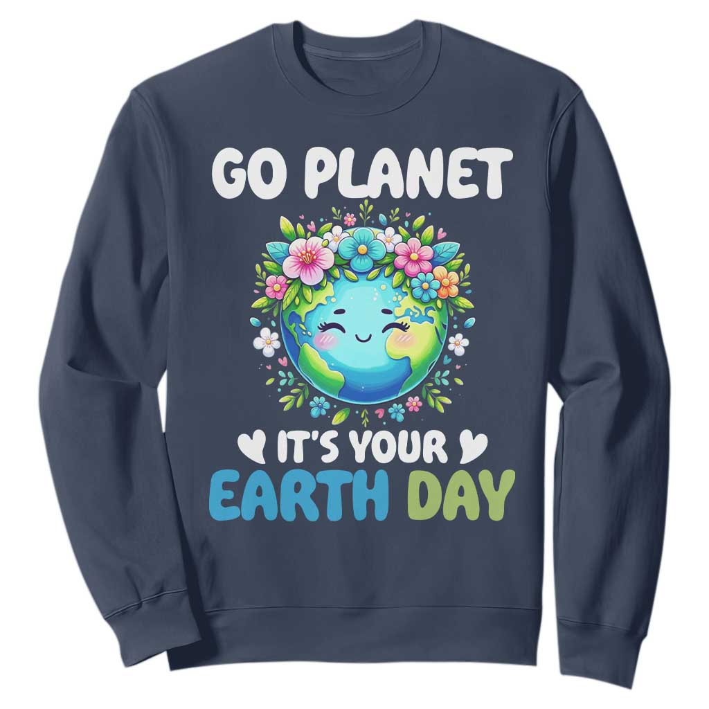 Go Planet It's Your Earth Day Sweatshirt Funny Sarcastic Nature Lover