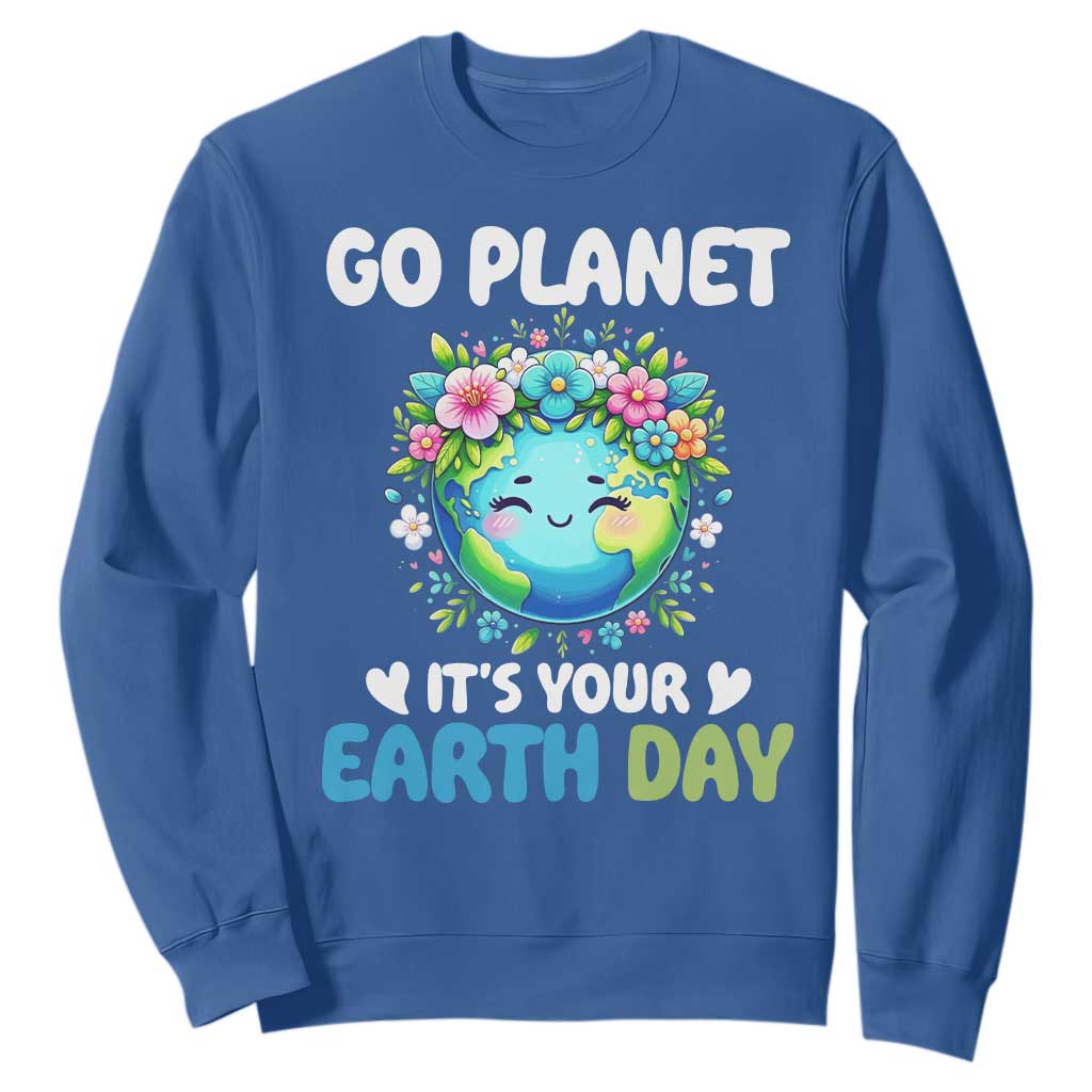 Go Planet It's Your Earth Day Sweatshirt Funny Sarcastic Nature Lover