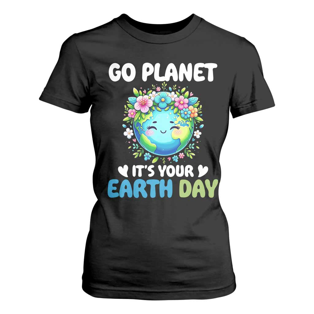 Go Planet It's Your Earth Day T Shirt For Women Funny Sarcastic Nature Lover