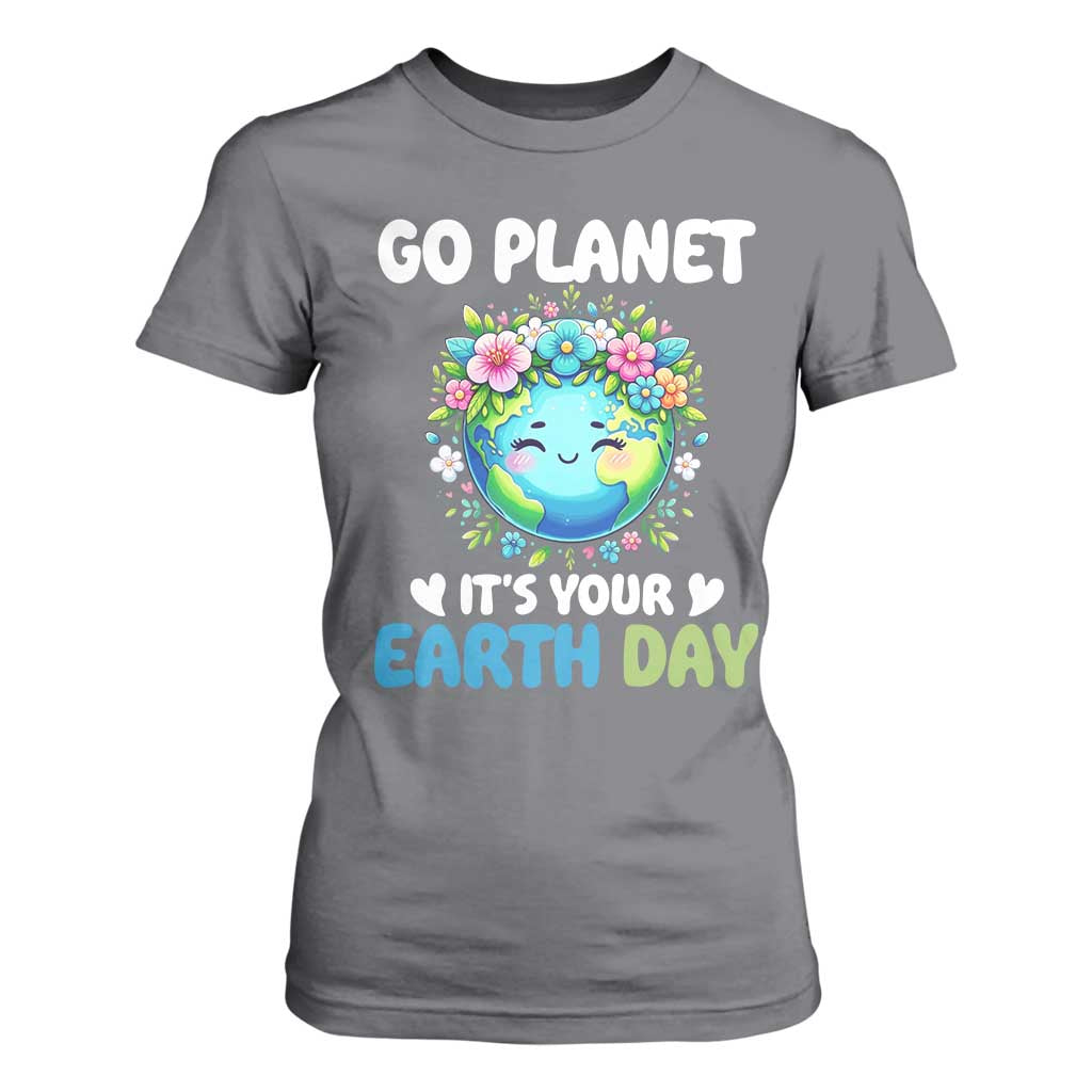 Go Planet It's Your Earth Day T Shirt For Women Funny Sarcastic Nature Lover