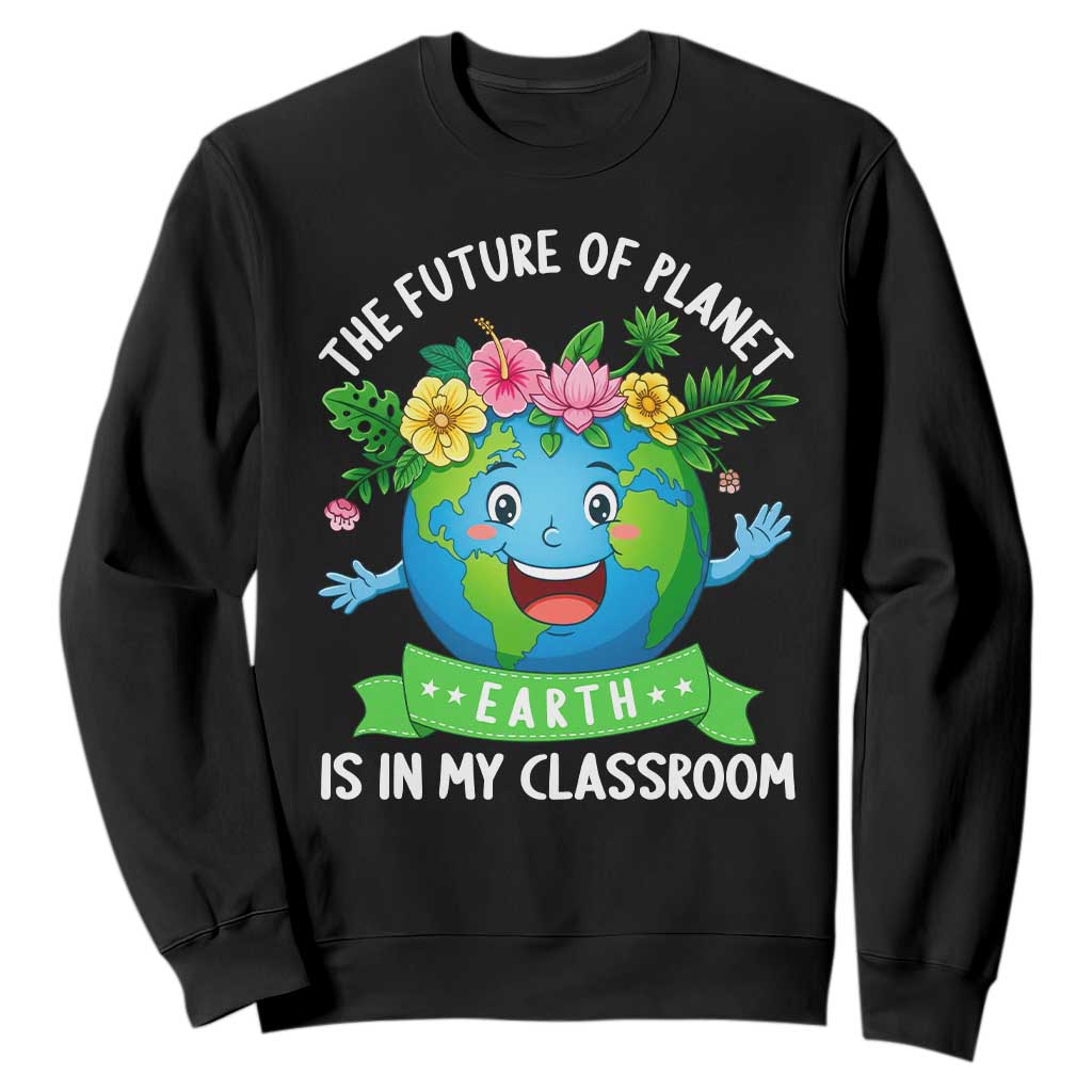 The Future Of Planet Is In My Classroom Sweatshirt Cute Earth with Floral Earth Day